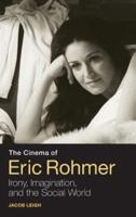 The Cinema of Eric Rohmer: Irony, Imagination, and the Social World