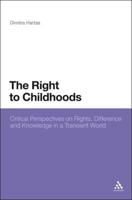 The Right to Childhoods: Critical Perspectives on Rights, Difference and Knowledge in a Transient World