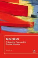 Federalism: A Normative Theory and its Practical Relevance