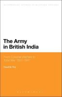 The Army in British India: From Colonial Warfare to Total War 1857 - 1947