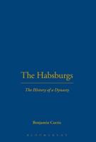 The Habsburgs: The History of a Dynasty