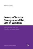 Jewish-Christian Dialogue and the Life of Wisdom: Engagements with the Theology of David Novak