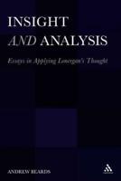 Insight and Analysis: Essays in Applying Lonergana S Thought