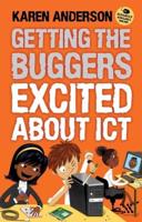 Getting the Buggers Excited About ICT
