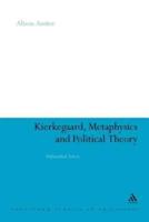 Kierkegaard, Metaphysics and Political Theory: Unfinished Selves