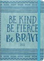 2022 Be Kind, Be Fierce, Be Brave Artisan Weekly Planner (16-Month Engagement Calendar)