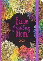 2023 Carpe F*cking Diem Weekly Planner (16 Months, Aug 2022 to Dec 2023)