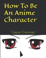 How To Be An Anime Character