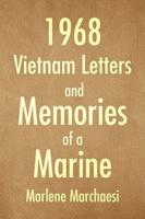 1968 Vietnam Letters and Memories of a Marine