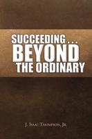 Succeeding . . . Beyond the Ordinary