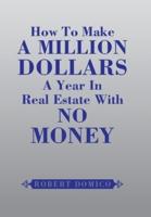 How to Make a Million Dollars a Year in Real Estate with No Money