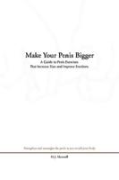 Make Your Penis Bigger: A Guide to Penis Exercises That Increase Size and Improve Erections