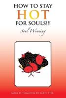 How to Stay Hot for Souls!!!: Soul Winning