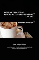 A Cup of Cappuccino for the Entrepreneur's Spirit: Volume I