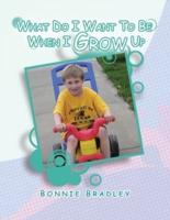 What Do I Want to Be When I Grow Up: A Child's Reader Book 1