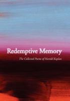 Redemptive Memory: Collected Poems of Harold Kaplan