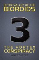 In the Valley of the Bioroids: The Vortex Conspiracy