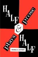 Half & Half- -Plays & Prose