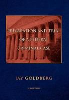 Preparation and Trial of a Federal Criminal Case