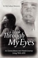 A Look Through My Eyes: An Extraordinary and Painful Journey Living with AIDS