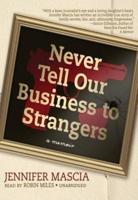 Never Tell Our Business to Strangers Lib/E