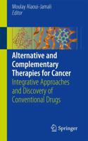 Alternative and Complementary Therapies for Cancer : Integrative Approaches and Discovery of Conventional Drugs