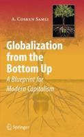 Globalization from the Bottom Up : A Blueprint for Modern Capitalism