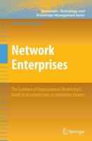 Network Enterprises : The Evolution of Organizational Models from Guilds to Assembly Lines to Innovation Clusters