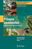 Primate Locomotion : Linking Field and Laboratory Research