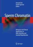 Sperm Chromatin: Biological and Clinical Applications in Male Infertility and Assisted Reproduction