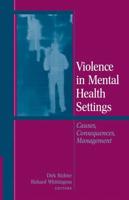 Violence in Mental Health Settings : Causes, Consequences, Management