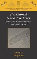 Functional Nanostructures : Processing, Characterization, and Applications