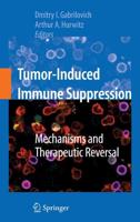 Tumor-Induced Immune Suppression: Mechanisms and Therapeutic Reversal