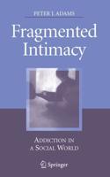 Fragmented Intimacy : Addiction in a Social World