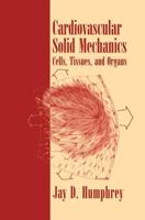 Cardiovascular Solid Mechanics: Cells, Tissues, and Organs
