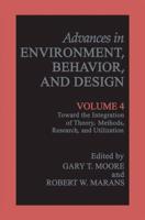 Advances in Environment, Behavior, and Design. Volume 4 Toward the Integration of Theory, Methods, Research, and Utilization