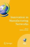 Innovation in Manufacturing Networks : Eighth IFIP International Conference on Information Technology for Balanced Automation Systems, Porto, Portugal, June 23-25, 2008