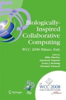 Biologically-Inspired Collaborative Computing : IFIP 20th World Computer Congress, Second IFIP TC 10 International Conference on Biologically-Inspired Collaborative Computing, September 8-9, 2008, Milano, Italy