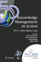 Knowledge Management in Action : IFIP 20th World Computer Congress, Conference on Knowledge Management in Action, September 7-10, 2008, Milano, Italy