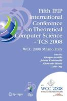 Fifth IFIP International Conference on Theoretical Computer Science - TCS 2008 : IFIP 20th World Computer Congress, TC 1, Foundations of Computer Science, September 7-10, 2008, Milano, Italy