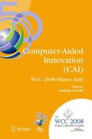 Computer-Aided Innovation (CAI) : IFIP 20th World Computer Congress, Proceedings of the Second Topical Session on Computer-Aided Innovation, WG 5.4/TC 5 Computer-Aided Innovation, September 7-10, 2008, Milano, Italy