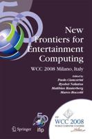 New Frontiers for Entertainment Computing : IFIP 20th World Computer Congress, First IFIP Entertainment Computing Symposium (ECS 2008), September 7-10, 2008, Milano, Italy