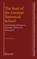 The Soul of the German Historical School : Methodological Essays on Schmoller, Weber and Schumpeter