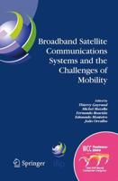 Broadband Satellite Communication Systems and the Challenges of Mobility : IFIP TC6 Workshops on Broadband Satellite Communication Systems and Challenges of Mobility, World Computer Congress August 22-27, 2004, Toulouse, France