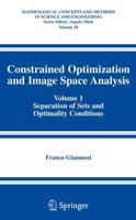 Constrained Optimization and Image Space Analysis : Volume 1: Separation of Sets and Optimality Conditions