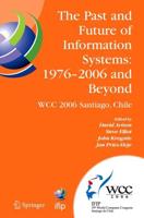 The Past and Future of Information Systems: 1976 -2006 and Beyond : IFIP 19th World Computer Congress, TC-8, Information System Stream, August 21-23, 2006, Santiago, Chile