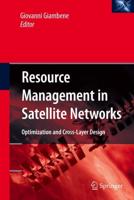 Resource Management in Satellite Networks : Optimization and Cross-Layer Design