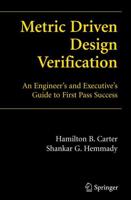 Metric Driven Design Verification : An Engineer's and Executive's Guide to First Pass Success