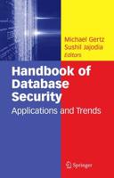 Handbook of Database Security : Applications and Trends