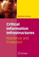 Critical Information Infrastructures : Resilience and Protection